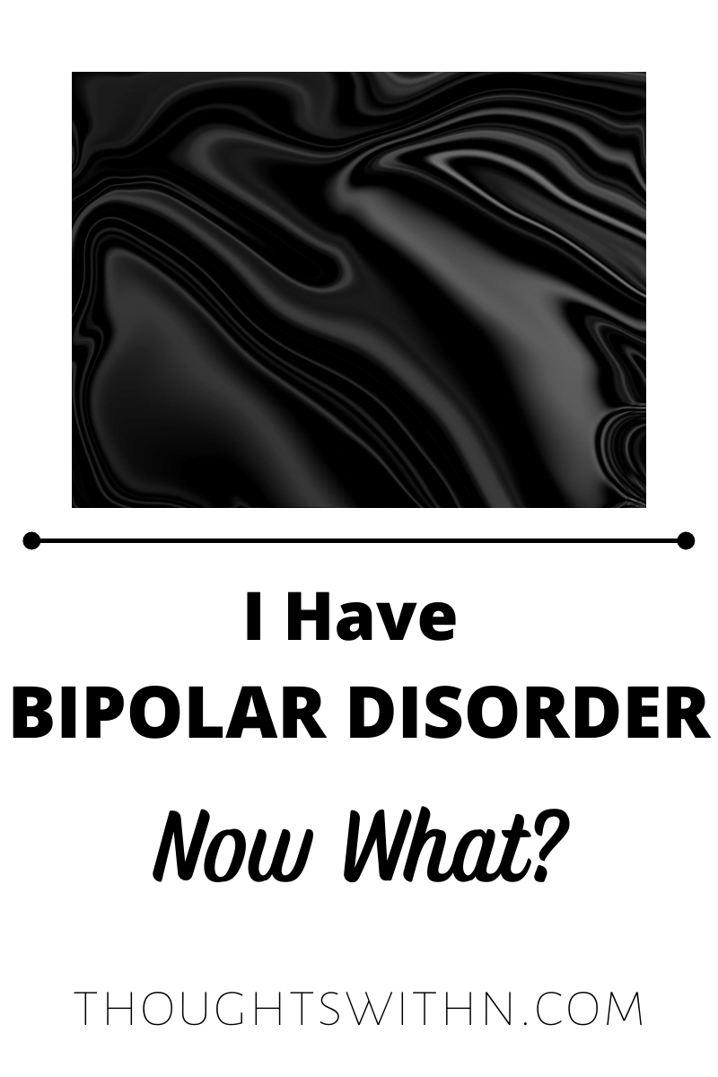 I Have Bipolar Disorder - Now What